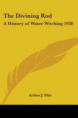 Le bâton de sourcier : Une histoire de la sorcellerie d'eau 1938 - The Divining Rod: A History of Water Witching 1938