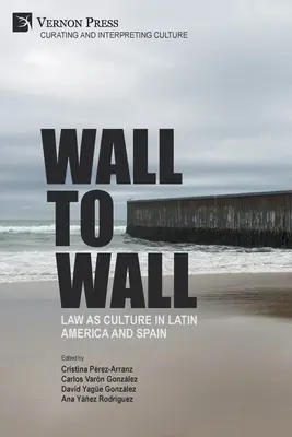 Mur à mur : Le droit comme culture en Amérique latine et en Espagne - Wall to Wall: Law as Culture in Latin America and Spain