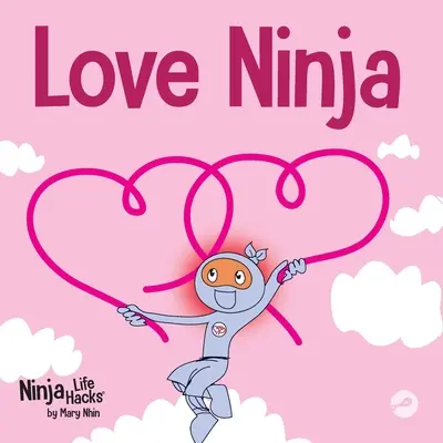 Le Ninja de l'amour : un livre pour enfants sur l'amour - Love Ninja: A Children's Book About Love