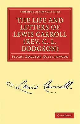 La vie et les lettres de Lewis Carroll (Rév. C. L. Dodgson) - The Life and Letters of Lewis Carroll (Rev. C. L. Dodgson)