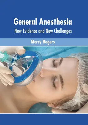 Anesthésie générale : nouvelles preuves et nouveaux défis - General Anesthesia: New Evidence and New Challenges