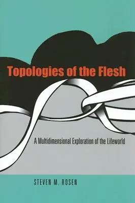 Topologies de la chair : Une exploration multidimensionnelle du monde de la vie - Topologies of the Flesh: A Multidimensional Exploration of the Lifeworld