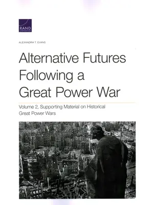 Futurs possibles après une guerre entre grandes puissances : documents d'appui sur les guerres historiques entre grandes puissances - Alternative Futures Following a Great Power War: Supporting Material on Historical Great Power Wars