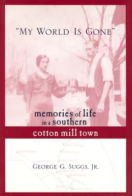 My World Is Gone : Souvenirs de la vie dans une ville de filature de coton du Sud - My World Is Gone: Memories of Life in a Southern Cotton Mill Town