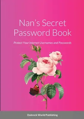 Le carnet de mots de passe secret de Nan : Protégez vos noms d'utilisateur et vos mots de passe sur Internet - Nan's Secret Password Book: Protect Your Internet Usernames and Passwords