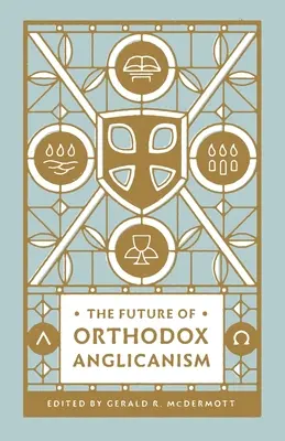 L'avenir de l'anglicanisme orthodoxe - The Future of Orthodox Anglicanism