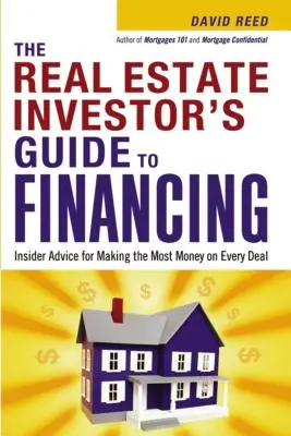 Le guide du financement de l'investisseur immobilier : Des conseils d'initiés pour gagner le plus d'argent possible sur chaque transaction - The Real Estate Investor's Guide to Financing: Insider Advice for Making the Most Money on Every Deal