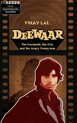 Deewar : Le sentier, la ville et le jeune homme en colère - Deewar: The Foothpath, the City and the Angry Young Man