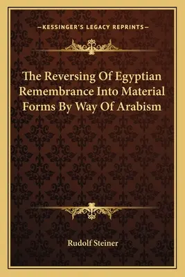 L'inversion du souvenir égyptien en formes matérielles par le biais de l'arabisme - The Reversing Of Egyptian Remembrance Into Material Forms By Way Of Arabism