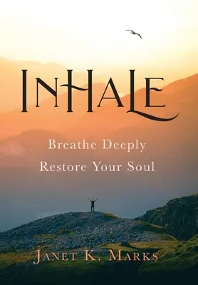 Inspirez : Respirez profondément, restaurez votre âme - Inhale: Breathe Deeply Restore Your Soul