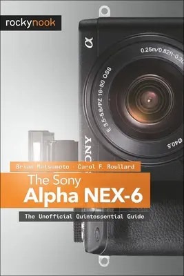 Le Sony Alpha NEX-6 : Le guide non officiel de la quintessence - The Sony Alpha NEX-6: The Unofficial Quintessential Guide