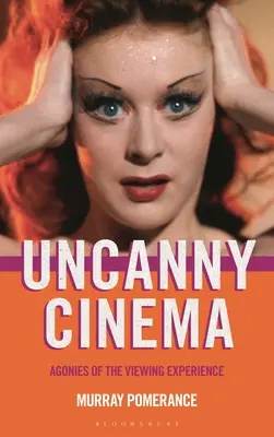 Uncanny Cinema : Agonies de l'expérience visuelle - Uncanny Cinema: Agonies of the Viewing Experience