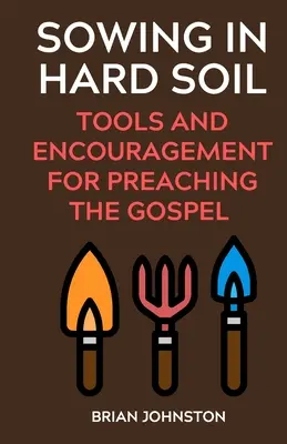 Semer dans un sol dur : Outils et encouragement pour la prédication de l'Evangile - Sowing in Hard Soil: Tools and Encouragement for Preaching the Gospel