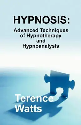 Hypnose : Techniques avancées d'hypnothérapie et d'hypnoanalyse - Hypnosis: Advanced Techniques of Hypnotherapy and Hypnoanalysis