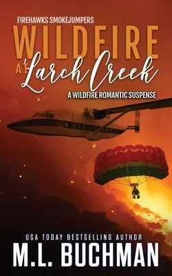 Wildfire at Larch Creek : un suspense romantique sur les sapeurs-pompiers en cas d'incendie de forêt - Wildfire at Larch Creek: a wildfire smokejumper romantic suspense