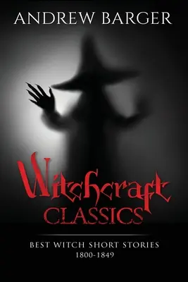 Les classiques de la sorcellerie : Les meilleures nouvelles de sorcières 1800-1849 - Witchcraft Classics: Best Witch Short Stories 1800-1849