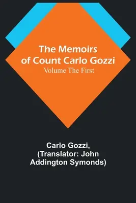 Les mémoires du comte Carlo Gozzi, premier volume - The Memoirs of Count Carlo Gozzi; Volume the First