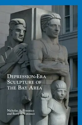 Sculpture de l'époque de la dépression dans la région de la baie - Depression-Era Sculpture of the Bay Area