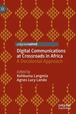 Les communications numériques à la croisée des chemins en Afrique : Une approche décoloniale - Digital Communications at Crossroads in Africa: A Decolonial Approach