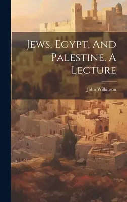 Les Juifs, l'Égypte et la Palestine. Une conférence - Jews, Egypt, And Palestine. A Lecture