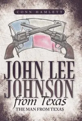 John Lee Johnson au Texas : L'homme du Texas - John Lee Johnson from Texas: The Man from Texas