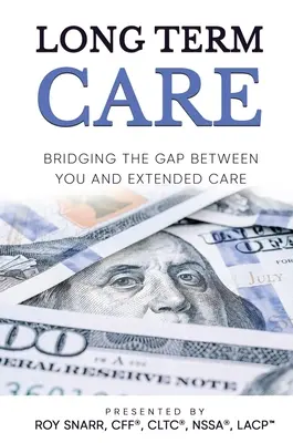 Soins de longue durée : combler le fossé entre vous et les soins prolongés - Long Term Care: Bridging The Gap Between You and Extended Care