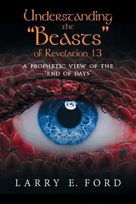 Comprendre les bêtes d'Apocalypse 13 : une vision prophétique de la fin des temps - Understanding the Beasts of Revelation 13: A Prophetic View of the End of Days