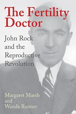 Le médecin de la fertilité : John Rock et la révolution de la reproduction - The Fertility Doctor: John Rock and the Reproductive Revolution