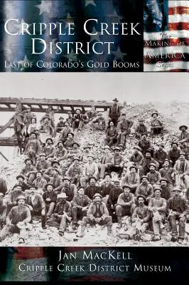 Le district de Cripple Creek : Le dernier boom de l'or au Colorado - Cripple Creek District: Last of Colorado's Gold Booms