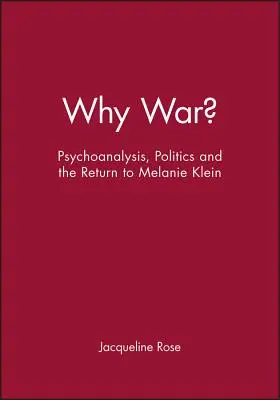 Pourquoi la guerre ? Psychanalyse, politique et retour à Melanie Klein - Why War?: Psychoanalysis, Politics and the Return to Melanie Klein