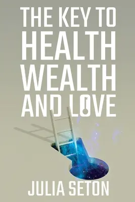 La clé de la santé, de la richesse et de l'amour - The Key to Health, Wealth and Love