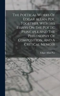 Les œuvres poétiques d'Edgar Allan Poe. Avec ses essais sur le principe poétique et la philosophie de la composition, et un mémoire critique. - The Poetical Works Of Edgar Allan Poe. Together With His Essays On The Poetic Principle And The Philosophy Of Composition, And A Critical Memoir