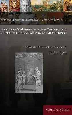 Les souvenirs de Xénophon et L'Apologie de Socrate traduits par Sarah Fielding - Xenophon's Memorabilia and The Apology of Socrates translated by Sarah Fielding