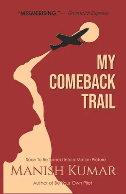 Mon chemin de retour : Une histoire d'épreuves, de tribulations et de triomphe de l'esprit humain infatigable... - My Comeback Trail: A tale of trials, tribulations and triumph of the idefatigable human spirit...