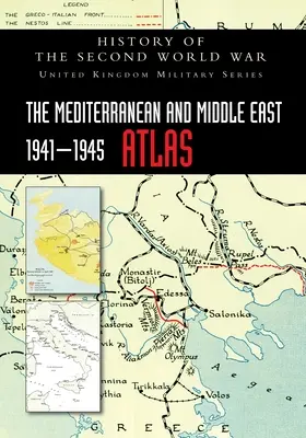 Atlas de la Méditerranée et du Moyen-Orient 1941-1945 : Histoire de la Seconde Guerre mondiale - The Mediterranean and Middle East 1941-1945 Atlas: History of the Second World War