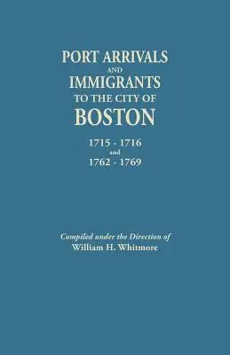 Arrivées portuaires et immigrants dans la ville de Boston, 1715-1716 et 1762-1769 - Port Arrivals and Immigrants to the City of Boston, 1715-1716 and 1762-1769