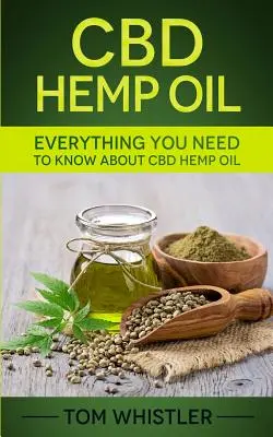 CBD Hemp Oil : Tout ce que vous devez savoir sur l'huile de chanvre CBD - Le guide complet du débutant - CBD Hemp Oil: Everything You Need to Know About CBD Hemp Oil - The Complete Beginner's Guide