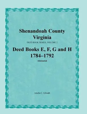 Comté de Shenandoah, Virginie, série de livres d'actes, volume 2, livres d'actes E, F, G, H 1784-1792 - Shenandoah County, Virginia, Deed Book Series, Volume 2, Deed Books E, F, G, H 1784-1792