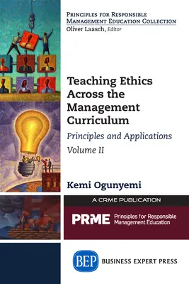 Enseigner l'éthique dans le cadre du programme de gestion, volume II : principes et applications - Teaching Ethics Across the Management Curriculum, Volume II: Principles and Applications
