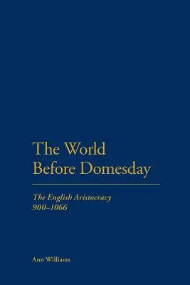 Le monde avant Domesday : L'aristocratie anglaise 900-1066 - The World Before Domesday: The English Aristocracy 900-1066