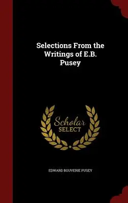 Sélection des écrits de E.B. Pusey - Selections From the Writings of E.B. Pusey