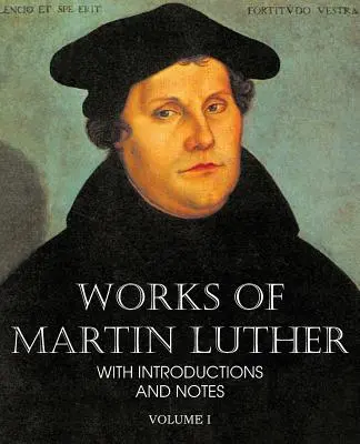 Œuvres de Martin Luther Vol I - Works of Martin Luther Vol I