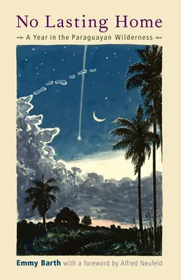 No Lasting Home : Une année dans la nature sauvage du Paraguay - No Lasting Home: A Year in the Paraguayan Wilderness