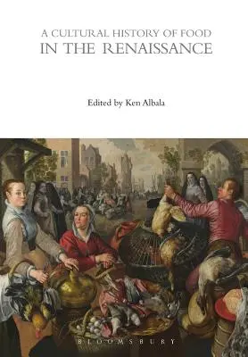 Une histoire culturelle de l'alimentation à la Renaissance - A Cultural History of Food in the Renaissance