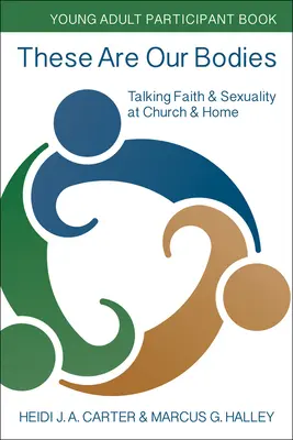 Ce sont nos corps : Young Adult Participant Book : Parler de foi et de sexualité à l'église et à la maison - These Are Our Bodies: Young Adult Participant Book: Talking Faith & Sexuality at Church & Home