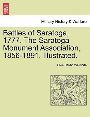 Batailles de Saratoga, 1777. L'Association du monument de Saratoga, 1856-1891. Illustré. - Battles of Saratoga, 1777. the Saratoga Monument Association, 1856-1891. Illustrated.