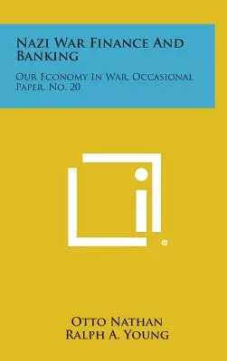 Les finances et les banques de la guerre nazie : Notre économie en temps de guerre, Occasional Paper, n° 20 - Nazi War Finance and Banking: Our Economy in War, Occasional Paper, No. 20
