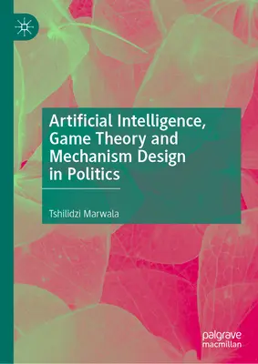 Intelligence artificielle, théorie des jeux et conception de mécanismes en politique - Artificial Intelligence, Game Theory and Mechanism Design in Politics