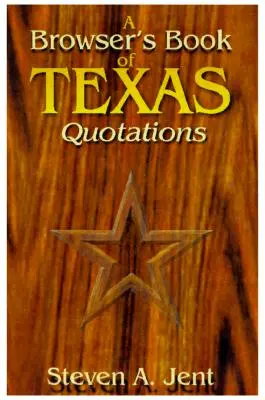 Livre du navigateur sur les citations du Texas - Browser's Book of Texas Quotations