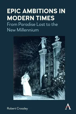Ambitions épiques dans les temps modernes : Du paradis perdu au nouveau millénaire - Epic Ambitions in Modern Times: From Paradise Lost to the New Millennium